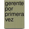 Gerente Por Primera Vez door Gary S. Topchik