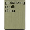 Globalizing South China door Eric Cartier