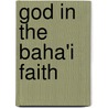 God in the Baha'i Faith door Ronald Cohn