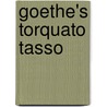 Goethe's Torquato Tasso door Von Johann Wolfgang Goethe