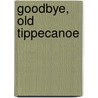 Goodbye, Old Tippecanoe by Keith W. Norris