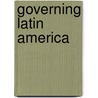 Governing Latin America by Todd Landman