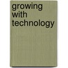 Growing With Technology door Thomas J. Cashman