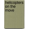 Helicopters on the Move by Jeffrey Zuehlke