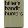 Hitler's Bandit Hunters door Philip W. Blood