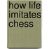 How Life Imitates Chess