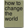 How to Change the World door Eric Hobsbawm