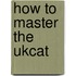 How To Master The Ukcat