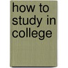 How to Study in College door Walter Pauk