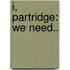 I, Partridge: We Need..