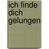 Ich finde dich gelungen door Anselm Gr