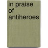 In Praise Of Antiheroes door Victor Brombert