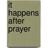 It Happens After Prayer by Jr H. B Charles