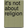 It's Not about Religion door Gregory Harms