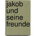 Jakob und seine Freunde