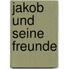 Jakob und seine Freunde by Willi Fährmann