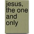 Jesus, The One And Only