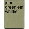John Greenleaf Whittier door William Sloane Kennedy