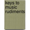 Keys to Music Rudiments door Molly Sclater