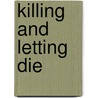 Killing and Letting Die door Bonnie Steinbock
