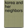 Korea And Her Neighbors door Isabella Lucy Bird