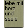 Lebe Mit Herz Und Seele door Dietrich Gronemeyer
