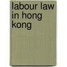 Labour Law In Hong Kong by Ng Sek Hong