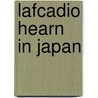 Lafcadio Hearn In Japan door Yon Noguchi