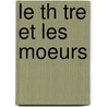 Le Th Tre Et Les Moeurs door Adolphe Brisson