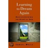 Learning to Dream Again door Samuel Wells