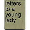 Letters To A Young Lady by Lynda Ed. West
