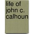 Life of John C. Calhoun