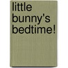 Little Bunny's Bedtime! by Jane Johnson