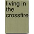 Living In The Crossfire