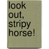 Look Out, Stripy Horse!
