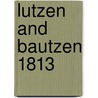 Lutzen And Bautzen 1813 door Peter Hofschroer