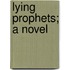 Lying Prophets; a Novel