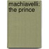 Machiavelli: The Prince