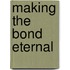 Making the Bond Eternal