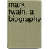 Mark Twain, a Biography