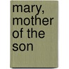 Mary, Mother of the Son door Mark P. Shea