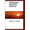 Massenet And His Operas door Henry Theophilus Finck