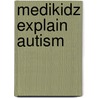 Medikidz Explain Autism door Kim Chilman-Blair