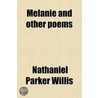 Melanie And Other Poems by Nathaniel Parker Willis