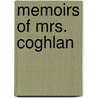 Memoirs Of Mrs. Coghlan door Margaret Moncrieffe Coghlan