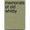 Memorials Of Old Whitby by John Christopher Atkinson