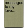 Messages to My Love.... by J.L. Yates