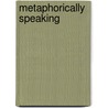Metaphorically Speaking by Jamie Smart