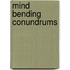 Mind Bending Conundrums