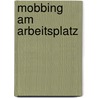 Mobbing Am Arbeitsplatz by Ayten Und Halit Sacik